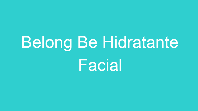Belong Be Hidratante Facial