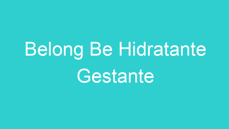 Belong Be Hidratante Gestante