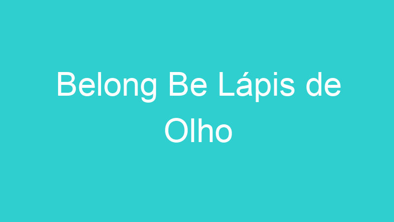 Belong Be Lápis de Olho