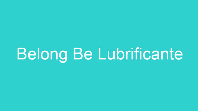 Belong Be Lubrificante
