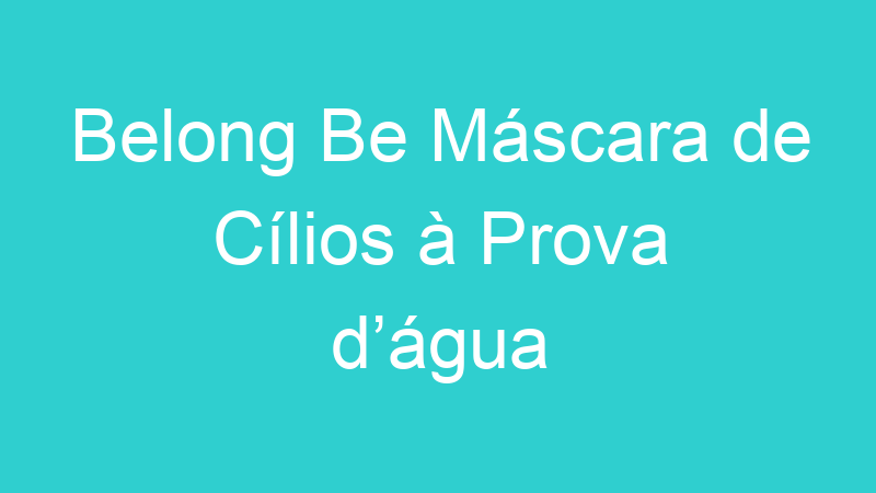 Belong Be Máscara de Cílios à Prova d’água