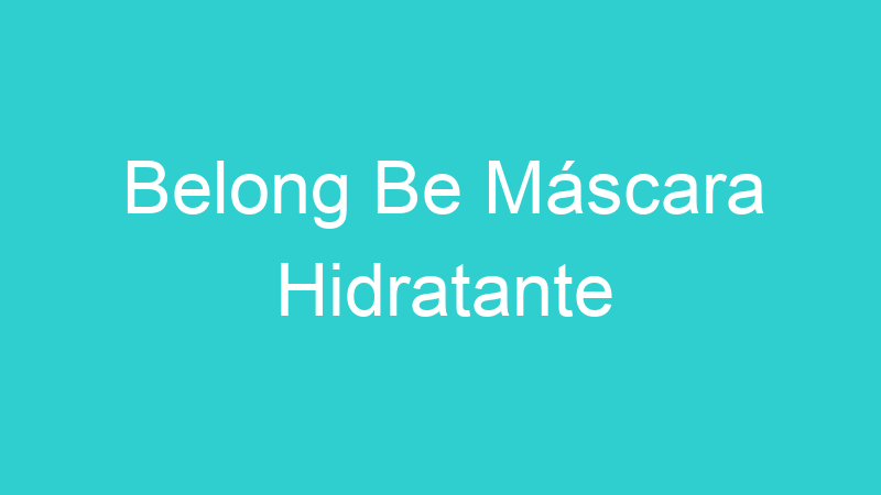 Belong Be Máscara Hidratante