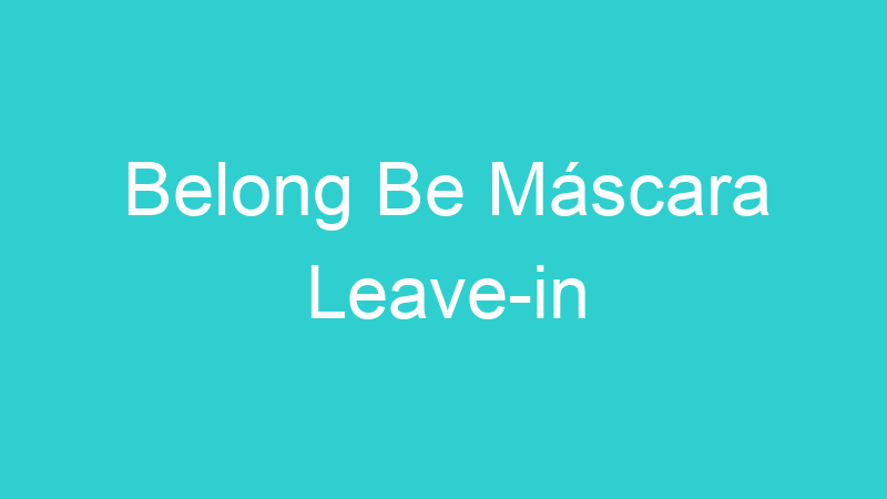 Belong Be Máscara Leave-in
