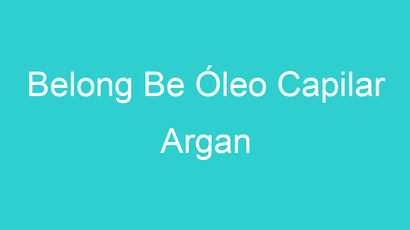Belong Be Óleo Capilar Argan