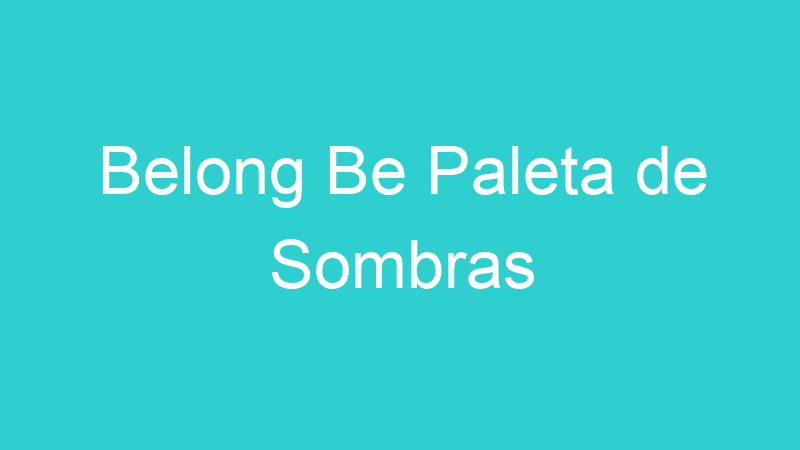 Belong Be Paleta de Sombras