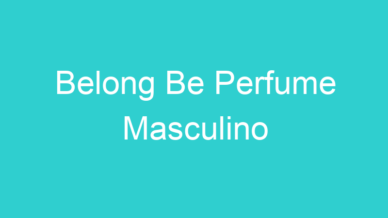 Belong Be Perfume Masculino
