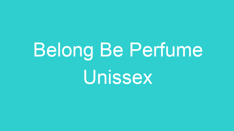 Belong Be Perfume Unissex