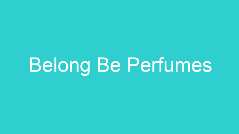 Belong Be Perfumes