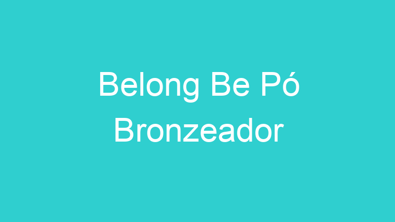 Belong Be Pó Bronzeador