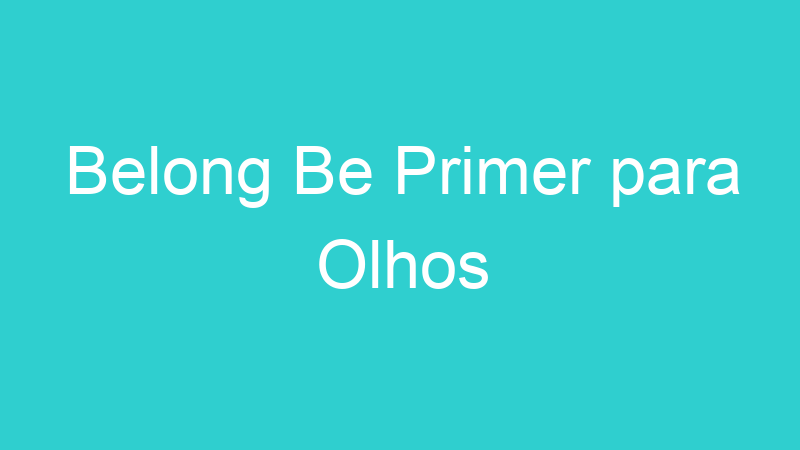 Belong Be Primer para Olhos