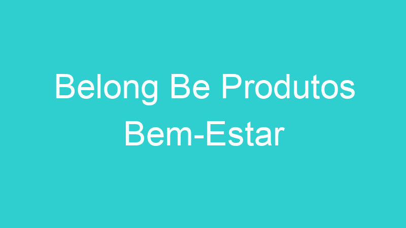 Belong Be Produtos Bem-Estar