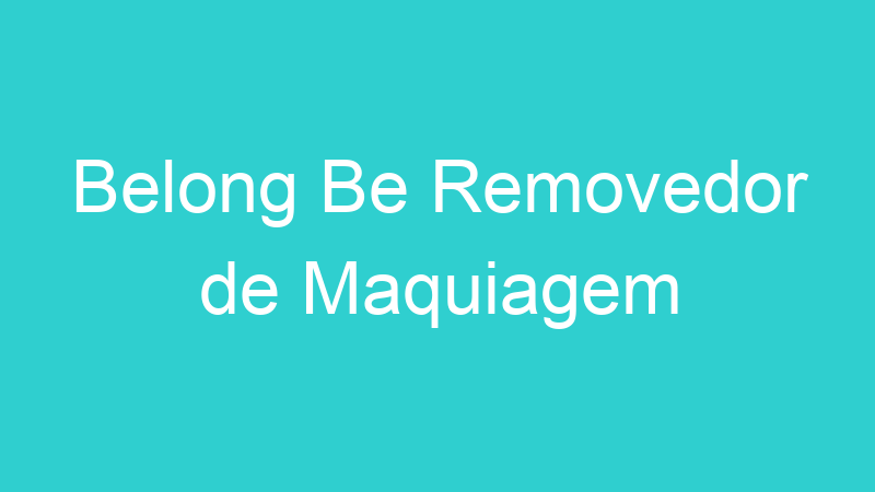 Belong Be Removedor de Maquiagem