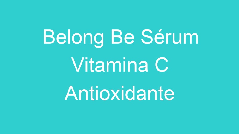 Belong Be Sérum Vitamina C Antioxidante