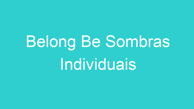Belong Be Sombras Individuais