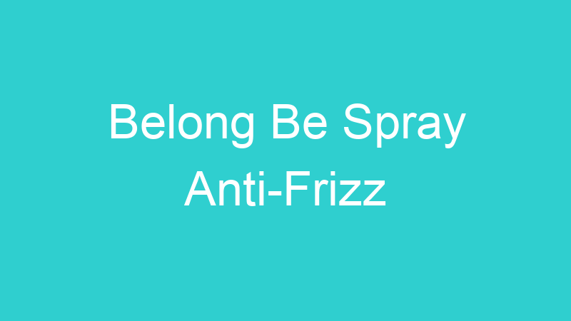Belong Be Spray Anti-Frizz
