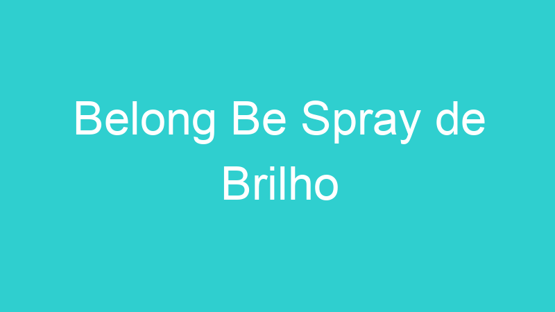 Belong Be Spray de Brilho