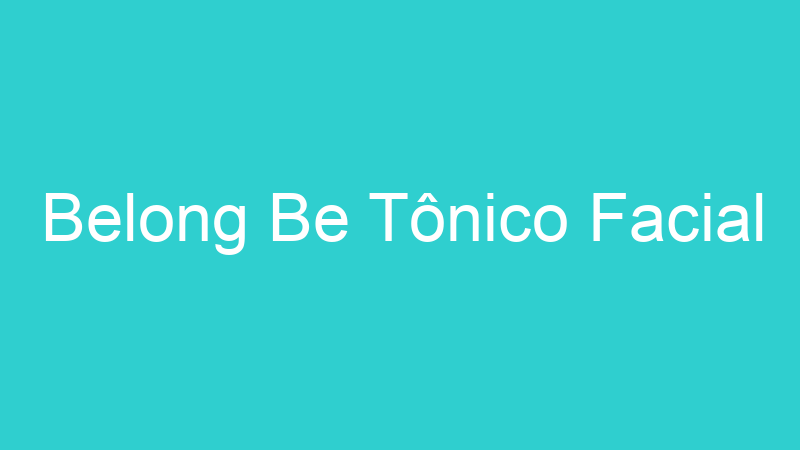 Belong Be Tônico Facial