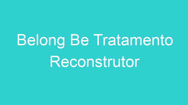 Belong Be Tratamento Reconstrutor