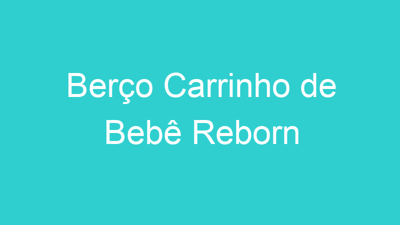Berço Carrinho de Bebê Reborn
