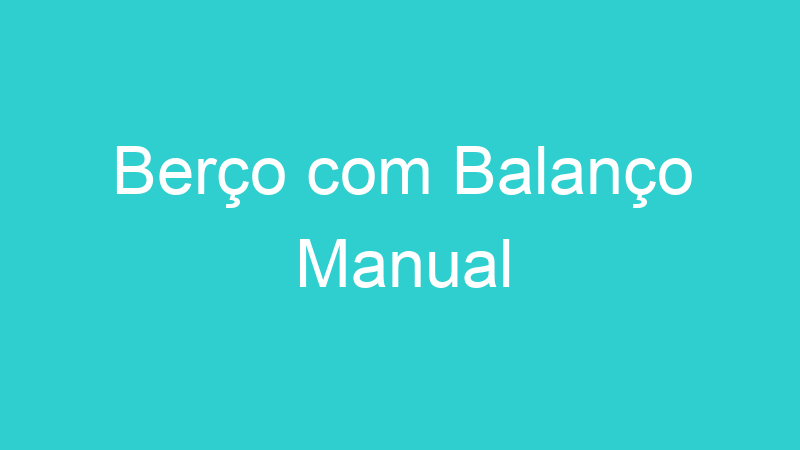 Berço com Balanço Manual