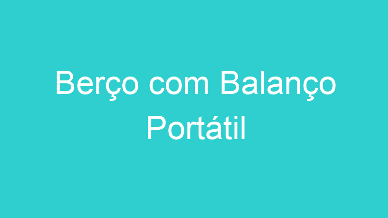 Berço com Balanço Portátil