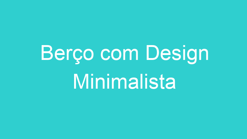 Berço com Design Minimalista