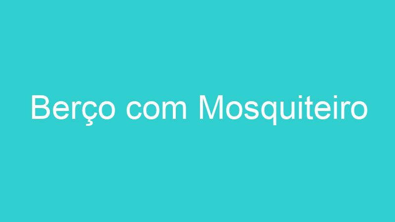 Berço com Mosquiteiro