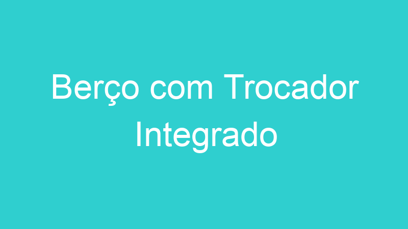 Berço com Trocador Integrado