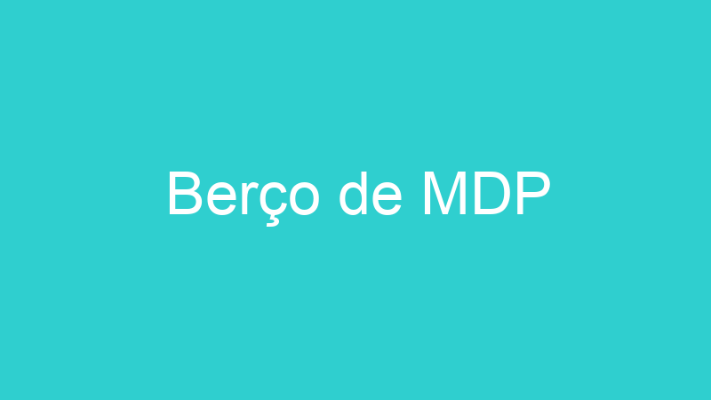 Berço de MDP