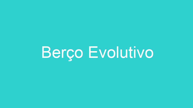Berço Evolutivo