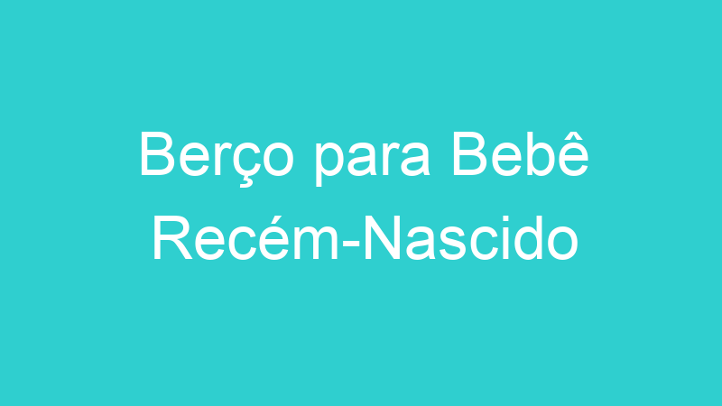 Berço para Bebê Recém-Nascido