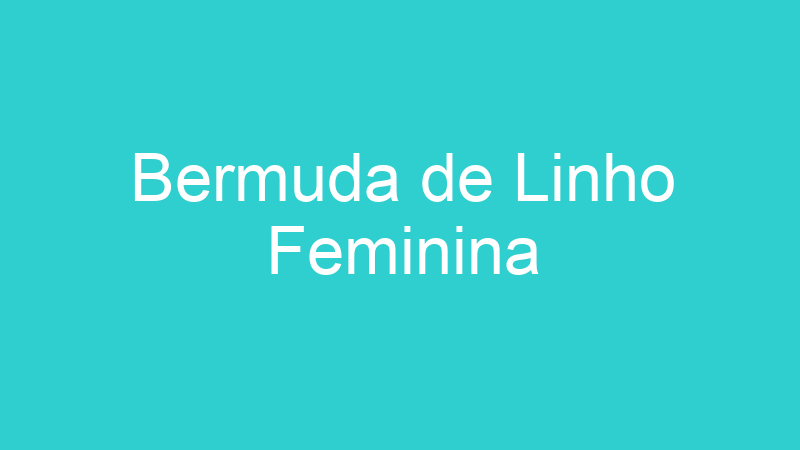 Bermuda de Linho Feminina