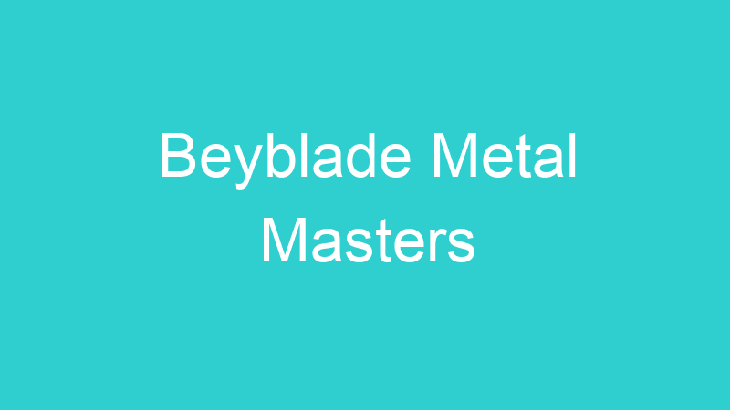 Beyblade Metal Masters