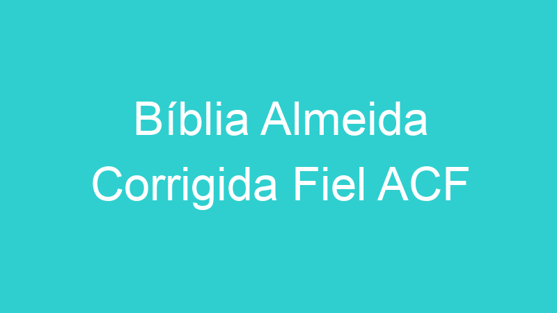 Bíblia Almeida Corrigida Fiel ACF