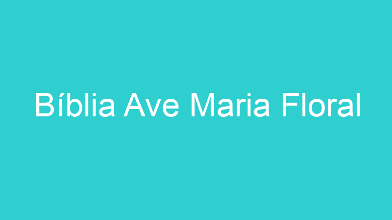 Bíblia Ave Maria Floral