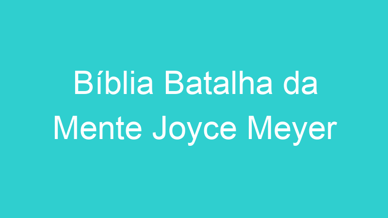 Bíblia Batalha da Mente Joyce Meyer