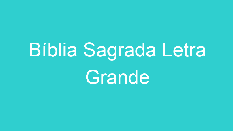 Bíblia Sagrada Letra Grande