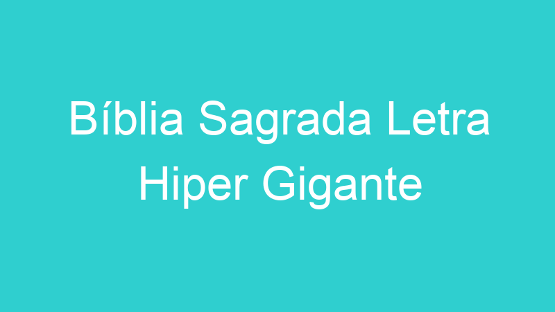 Bíblia Sagrada Letra Hiper Gigante