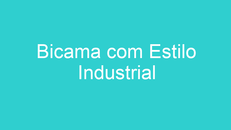 Bicama com Estilo Industrial