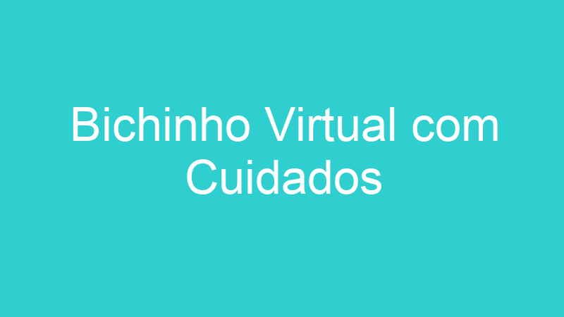 Bichinho Virtual com Cuidados