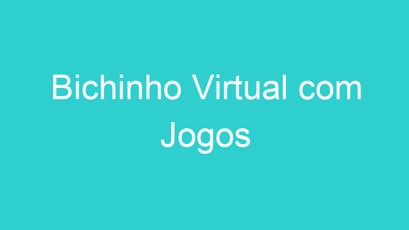 Bichinho Virtual com Jogos