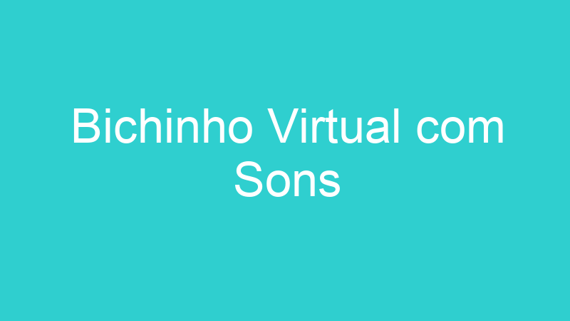 Bichinho Virtual com Sons