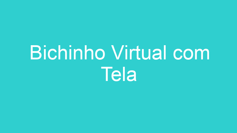 Bichinho Virtual com Tela
