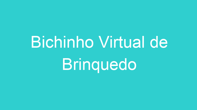 Bichinho Virtual de Brinquedo