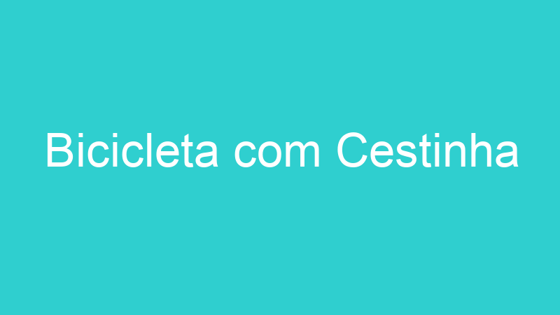 Bicicleta com Cestinha