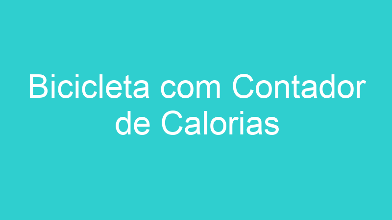 Bicicleta com Contador de Calorias