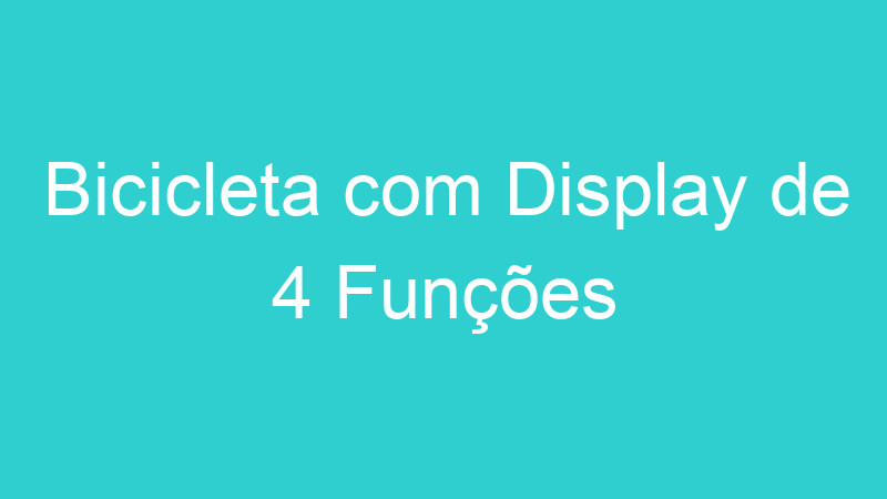 Bicicleta com Display de 4 Funções