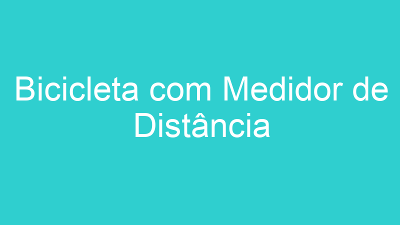 Bicicleta com Medidor de Distância