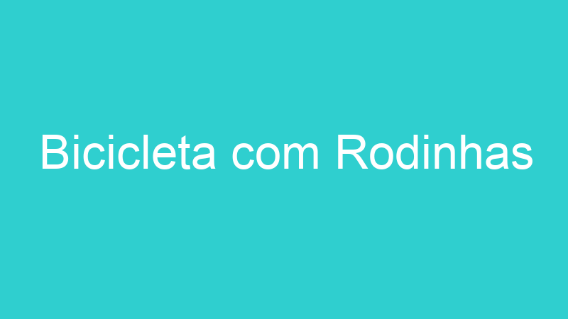 Bicicleta com Rodinhas