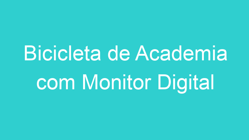 Bicicleta de Academia com Monitor Digital